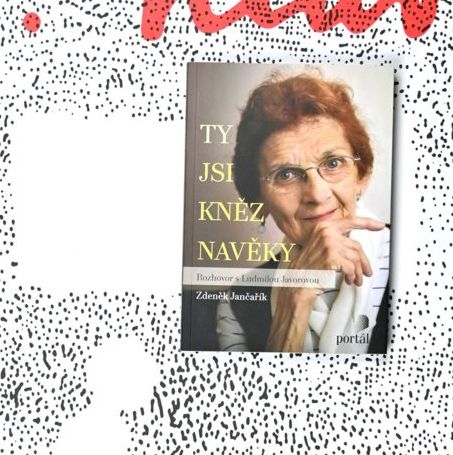Ty jsi kněz navěky: Rozhovor s Ludmilou Javorovou